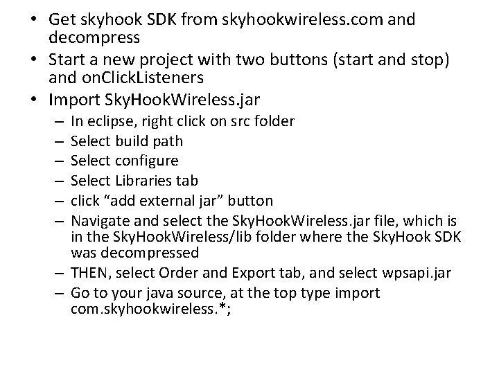  • Get skyhook SDK from skyhookwireless. com and decompress • Start a new