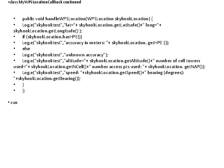  • class My. WPSLocation. Callback continued • public void handle. WPSLocation(WPSLocation skyhook. Location)
