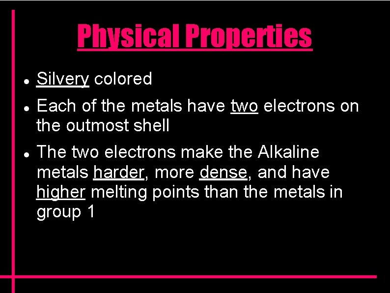 Physical Properties Silvery colored Each of the metals have two electrons on the outmost Physical Properties Silvery colored Each of the metals have two electrons on the outmost