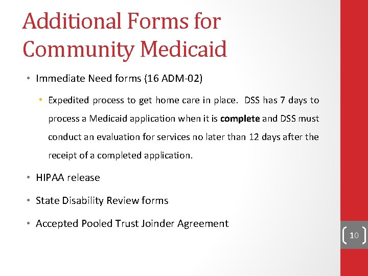 Additional Forms for Community Medicaid • Immediate Need forms (16 ADM-02) • Expedited process