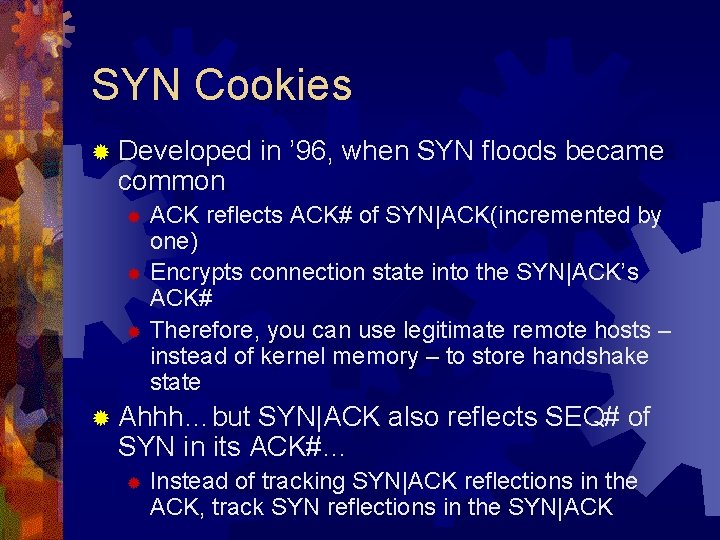 SYN Cookies ® Developed common in ’ 96, when SYN floods became ACK reflects
