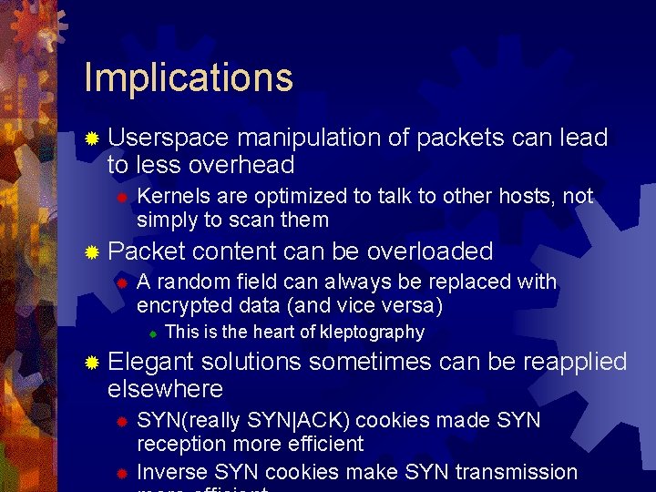 Implications ® Userspace manipulation of packets can lead to less overhead ® Kernels are