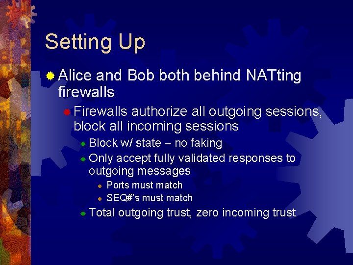 Setting Up ® Alice and Bob both behind NATting firewalls ® Firewalls authorize all