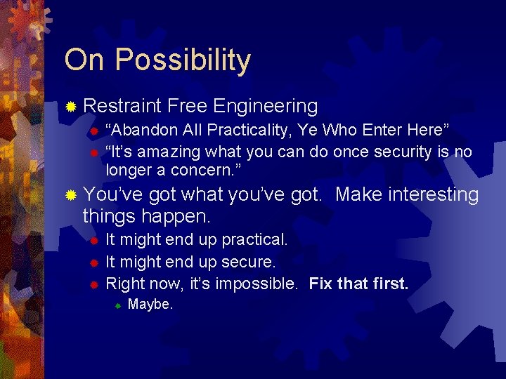 On Possibility ® Restraint Free Engineering ® “Abandon All Practicality, Ye Who Enter Here”