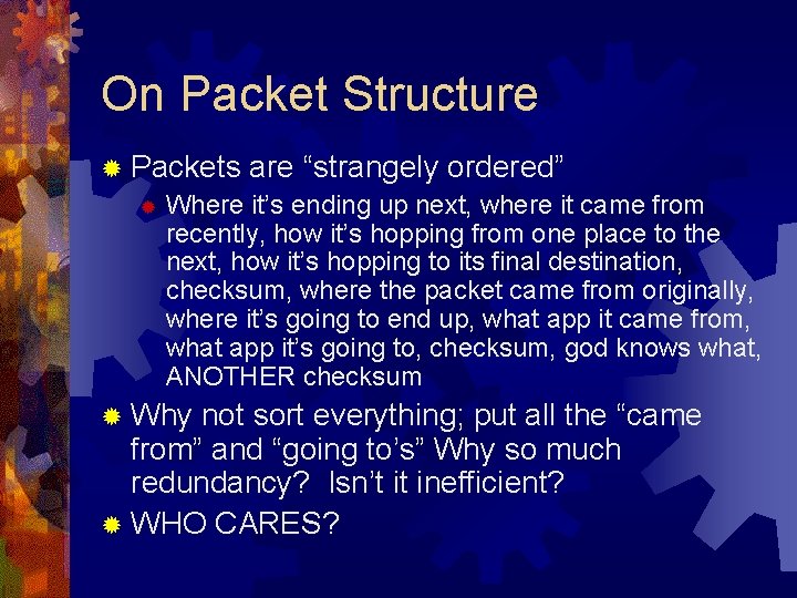 On Packet Structure ® Packets are “strangely ordered” ® Where it’s ending up next,