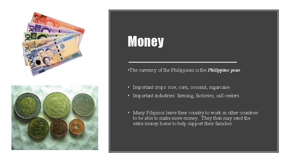 Money • The currency of the Philippines is the Philippine peso. • Important crops: