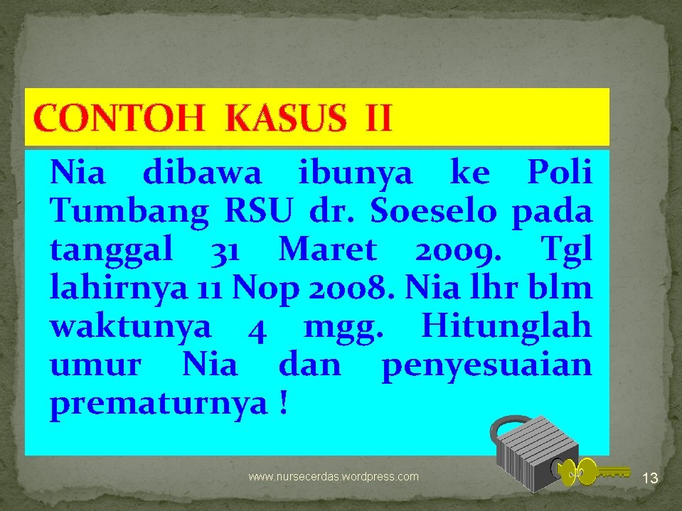 CONTOH KASUS II Nia dibawa ibunya ke Poli Tumbang RSU dr. Soeselo pada tanggal