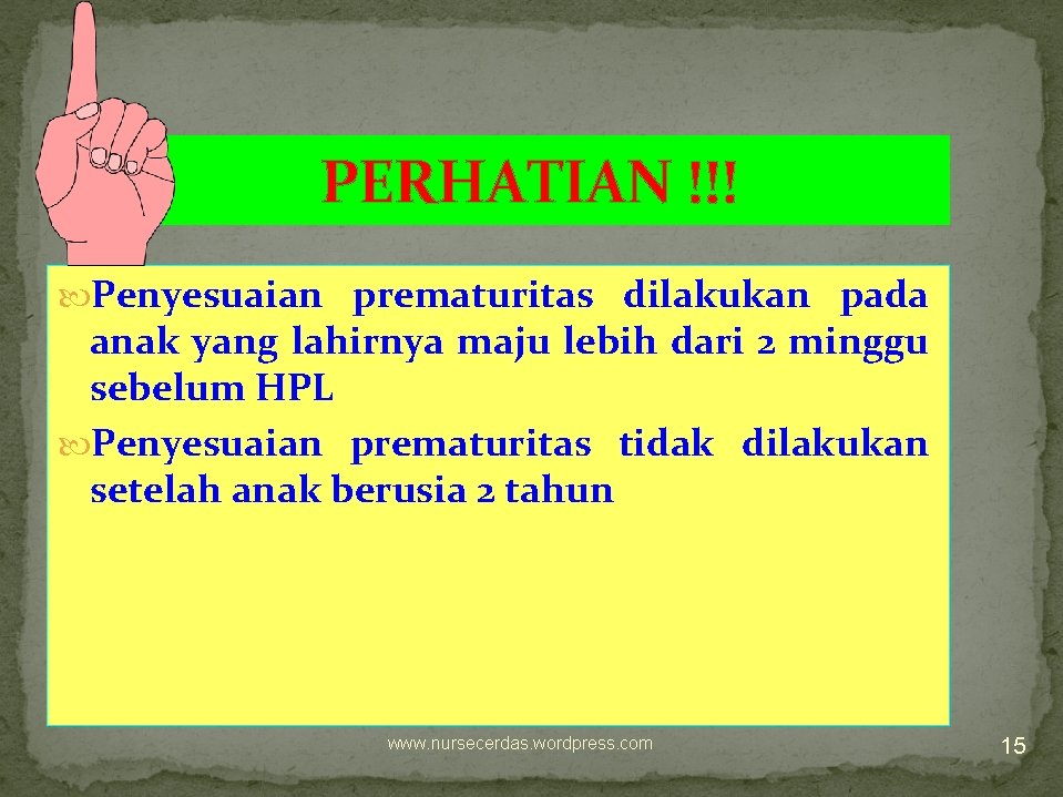 PERHATIAN !!! Penyesuaian prematuritas dilakukan pada anak yang lahirnya maju lebih dari 2 minggu