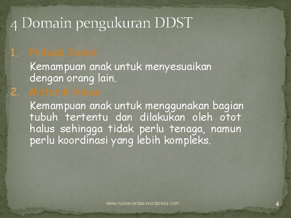 4 Domain pengukuran DDST 1. Pribadi Sosial Kemampuan anak untuk menyesuaikan dengan orang lain.