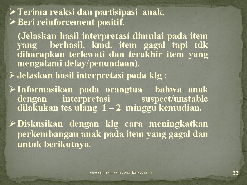 Ø Terima reaksi dan partisipasi anak. Ø Beri reinforcement positif. (Jelaskan hasil interpretasi dimulai