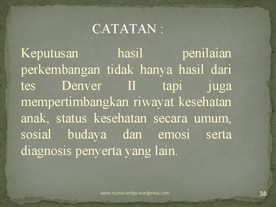 CATATAN : Keputusan hasil penilaian perkembangan tidak hanya hasil dari tes Denver II tapi