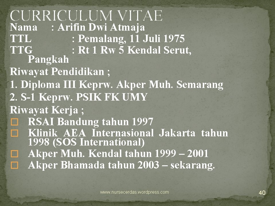 CURRICULUM VITAE Nama : Arifin Dwi Atmaja TTL : Pemalang, 11 Juli 1975 TTG