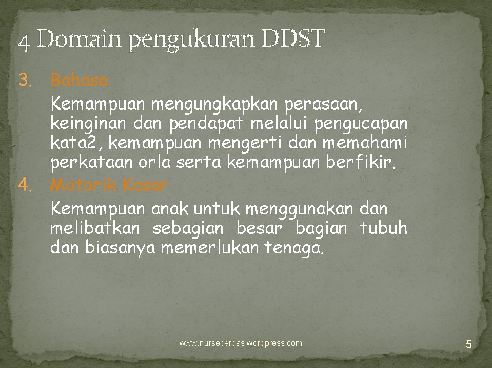 4 Domain pengukuran DDST 3. Bahasa Kemampuan mengungkapkan perasaan, keinginan dan pendapat melalui pengucapan