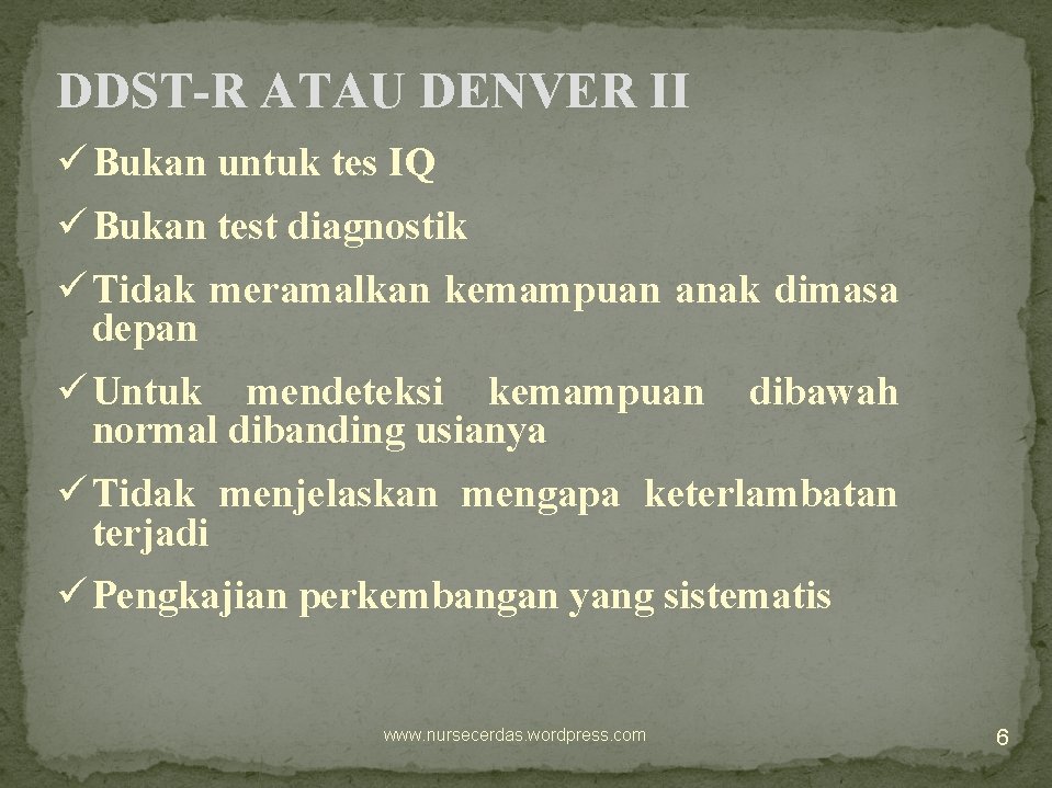 DDST-R ATAU DENVER II ü Bukan untuk tes IQ ü Bukan test diagnostik ü