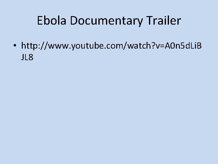 Ebola Documentary Trailer • http: //www. youtube. com/watch? v=A 0 n 5 d. Li.