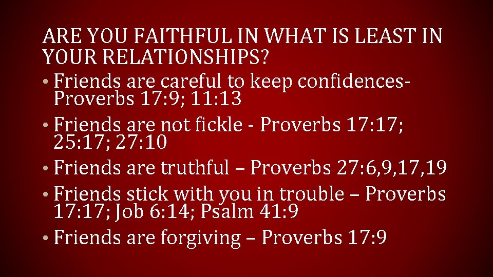 ARE YOU FAITHFUL IN WHAT IS LEAST IN YOUR RELATIONSHIPS? • Friends are careful