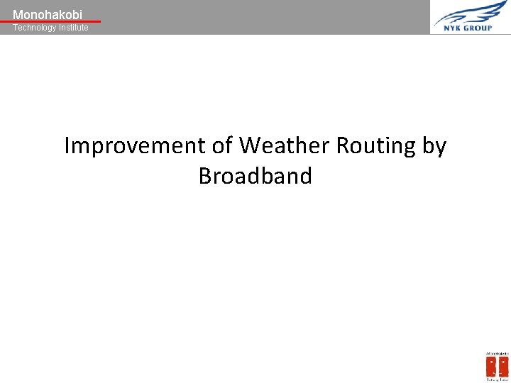 Monohakobi Technology Institute Improvement of Weather Routing by Broadband 