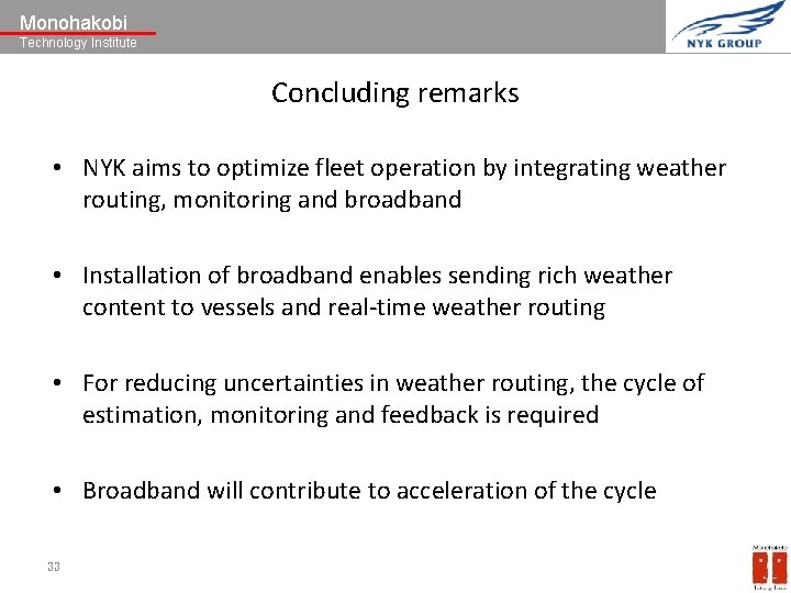 Monohakobi Technology Institute Concluding remarks • NYK aims to optimize fleet operation by integrating