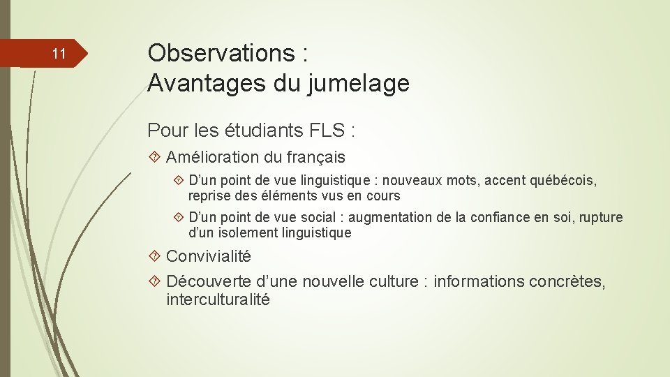 11 Observations : Avantages du jumelage Pour les étudiants FLS : Amélioration du français