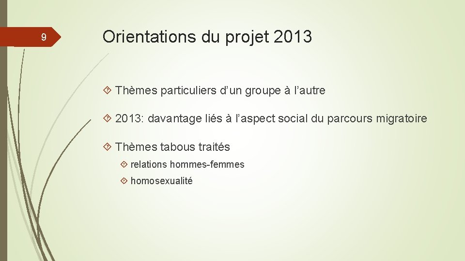 9 Orientations du projet 2013 Thèmes particuliers d’un groupe à l’autre 2013: davantage liés