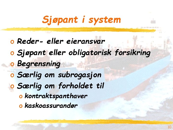 Sjøpant i system o o o Reder- eller eieransvar Sjøpant eller obligatorisk forsikring Begrensning