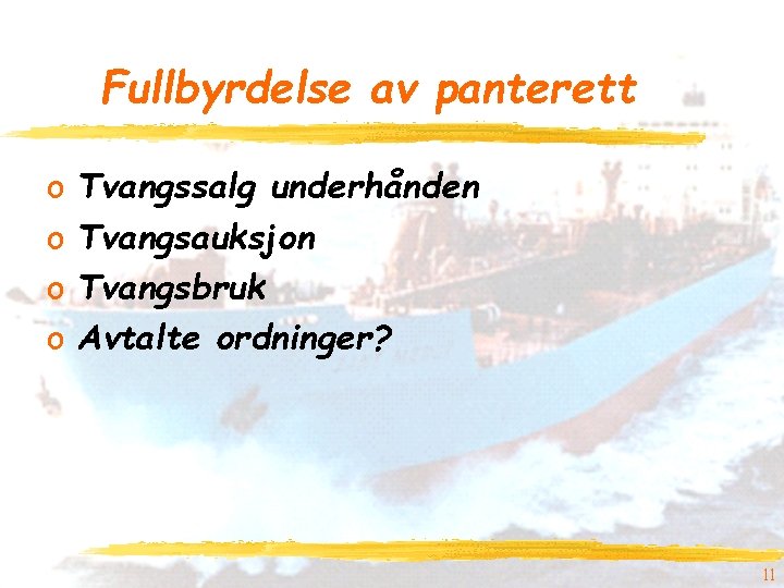 Fullbyrdelse av panterett o o Tvangssalg underhånden Tvangsauksjon Tvangsbruk Avtalte ordninger? 11 