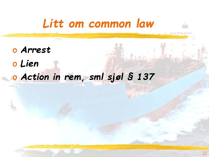 Litt om common law o Arrest o Lien o Action in rem, sml sjøl