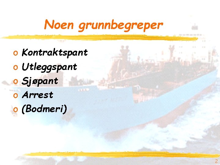 Noen grunnbegreper o o o Kontraktspant Utleggspant Sjøpant Arrest (Bodmeri) 2 