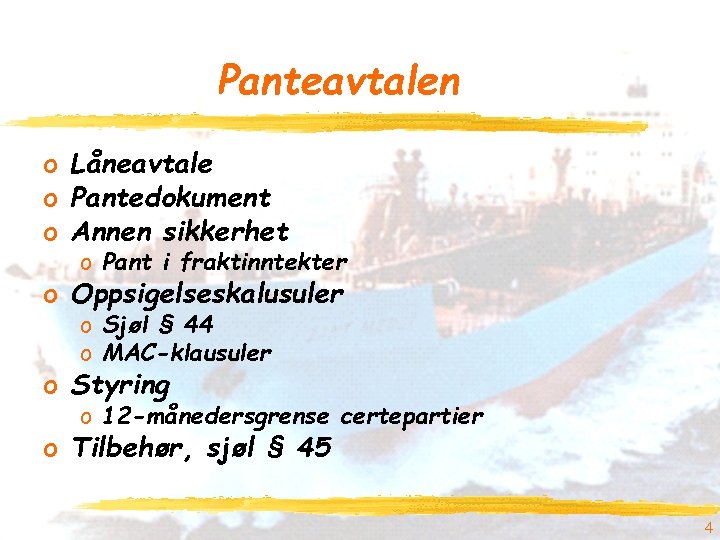 Panteavtalen o Låneavtale o Pantedokument o Annen sikkerhet o Pant i fraktinntekter o Oppsigelseskalusuler