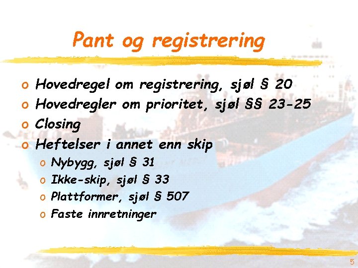 Pant og registrering o o Hovedregel om registrering, sjøl § 20 Hovedregler om prioritet,