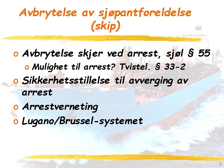 Avbrytelse av sjøpantforeldelse (skip) o Avbrytelse skjer ved arrest, sjøl § 55 o Mulighet