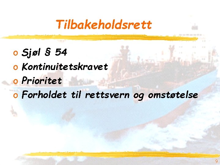 Tilbakeholdsrett o o Sjøl § 54 Kontinuitetskravet Prioritet Forholdet til rettsvern og omstøtelse 9