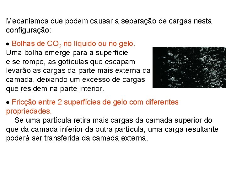 Mecanismos que podem causar a separação de cargas nesta configuração: Bolhas de CO 2