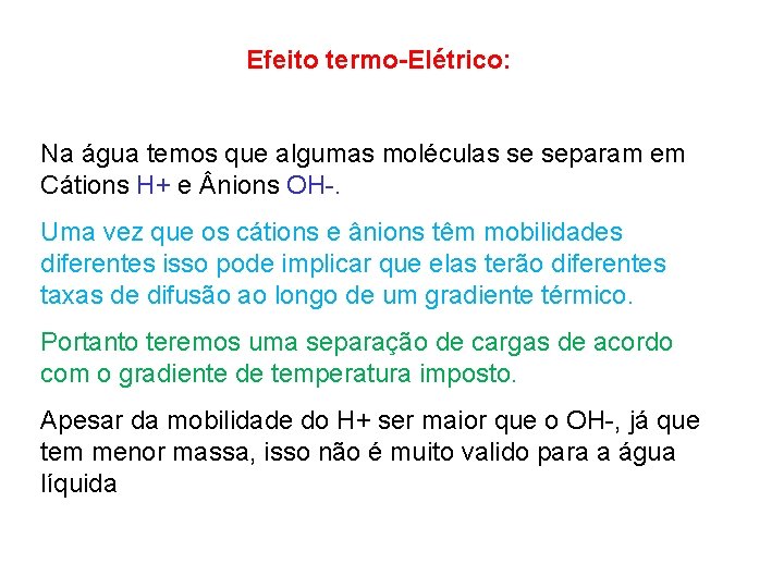 Efeito termo-Elétrico: Na água temos que algumas moléculas se separam em Cátions H+ e