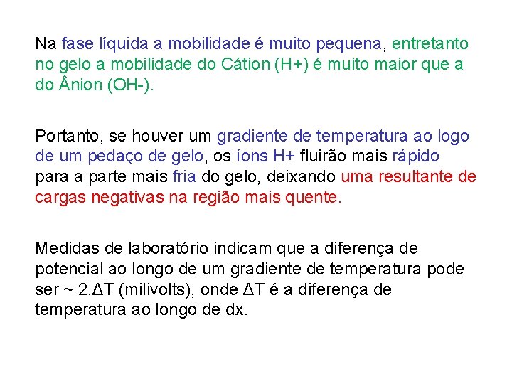 Na fase líquida a mobilidade é muito pequena, entretanto no gelo a mobilidade do