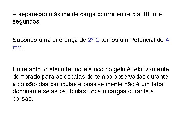 A separação máxima de carga ocorre entre 5 a 10 milisegundos. Supondo uma diferença