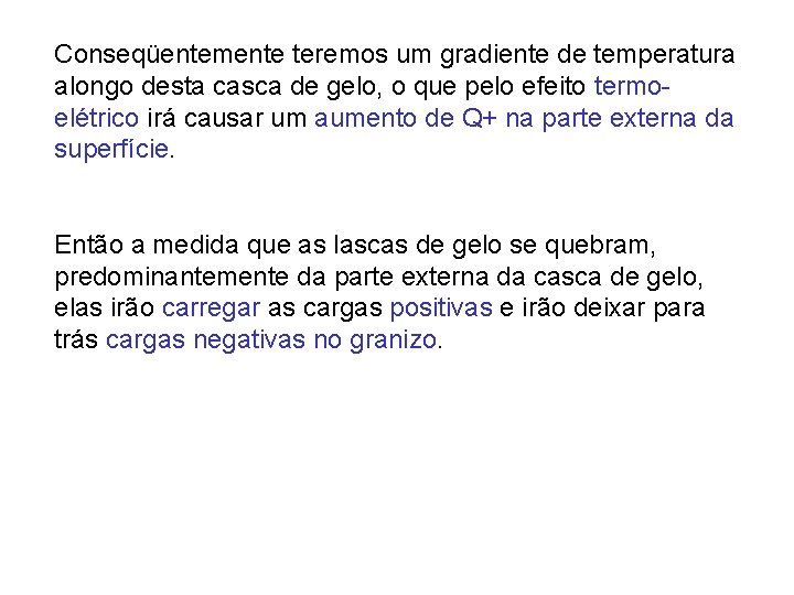 Conseqüentemente teremos um gradiente de temperatura alongo desta casca de gelo, o que pelo