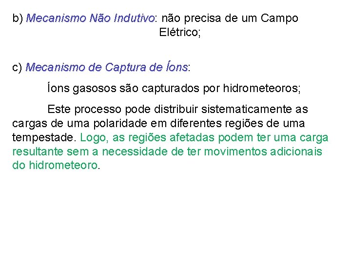 b) Mecanismo Não Indutivo: não precisa de um Campo Indutivo Elétrico; c) Mecanismo de