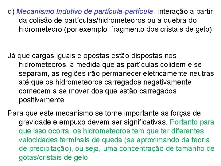 d) Mecanismo Indutivo de partícula-partícula: Interação a partir partícula-partícula da colisão de partículas/hidrometeoros ou