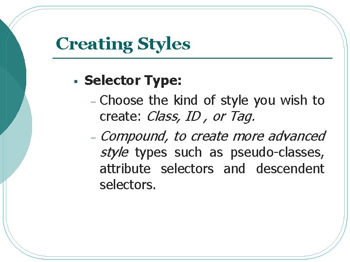 Creating Styles § Selector Type: - Choose the kind of style you wish to