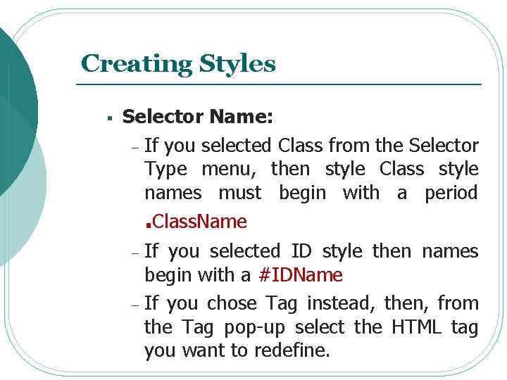 Creating Styles § Selector Name: - If you selected Class from the Selector Type Creating Styles § Selector Name: - If you selected Class from the Selector Type