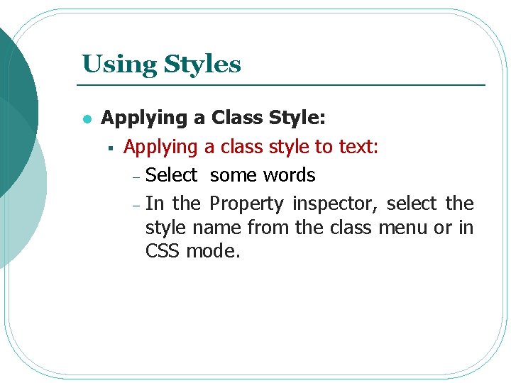Using Styles l Applying a Class Style: § Applying a class style to text: Using Styles l Applying a Class Style: § Applying a class style to text: