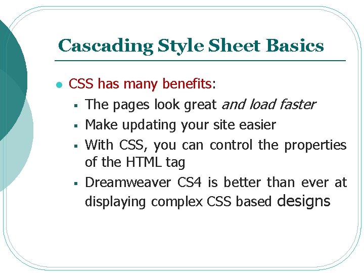 Cascading Style Sheet Basics l CSS has many benefits: § The pages look great
