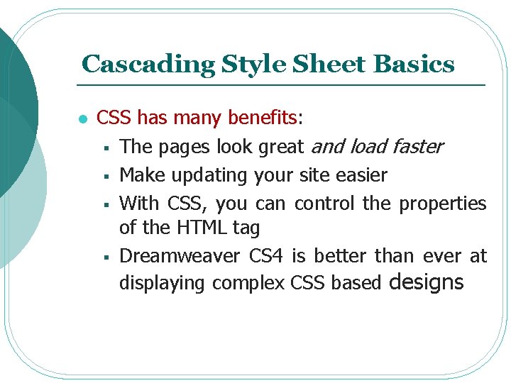 Cascading Style Sheet Basics l CSS has many benefits: § The pages look great Cascading Style Sheet Basics l CSS has many benefits: § The pages look great