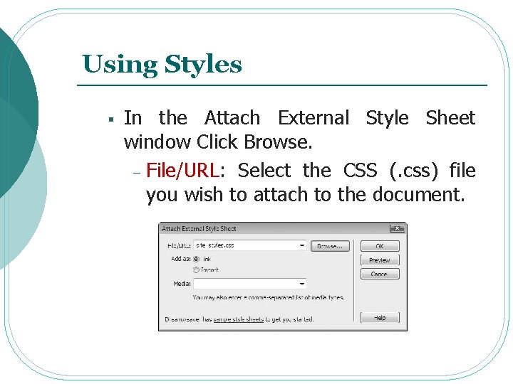 Using Styles § In the Attach External Style Sheet window Click Browse. - File/URL: