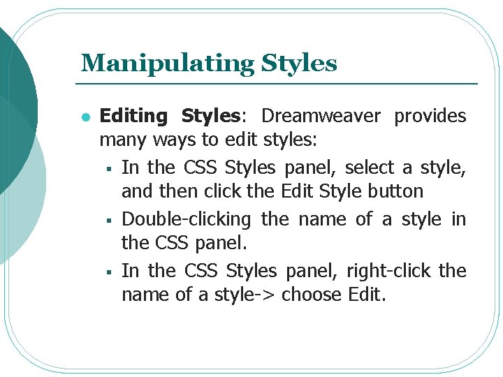 Manipulating Styles l Editing Styles: Dreamweaver provides many ways to edit styles: § In