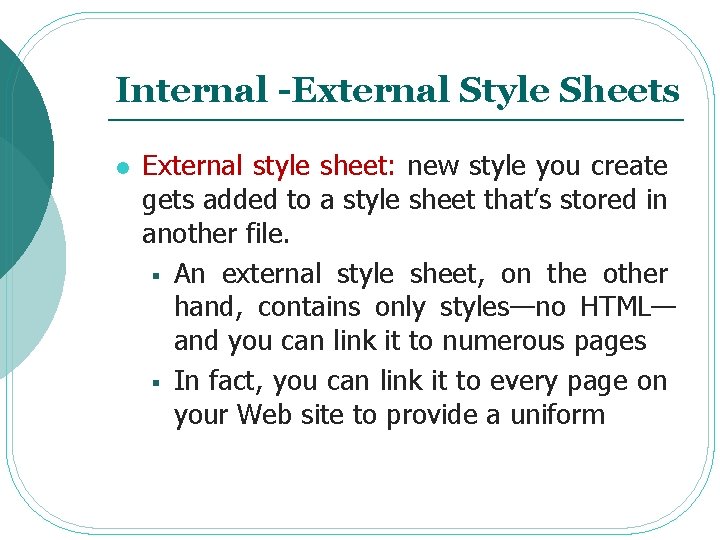 Internal -External Style Sheets l External style sheet: new style you create gets added Internal -External Style Sheets l External style sheet: new style you create gets added