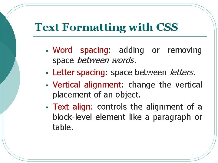 Text Formatting with CSS § § Word spacing: adding or removing space between words.