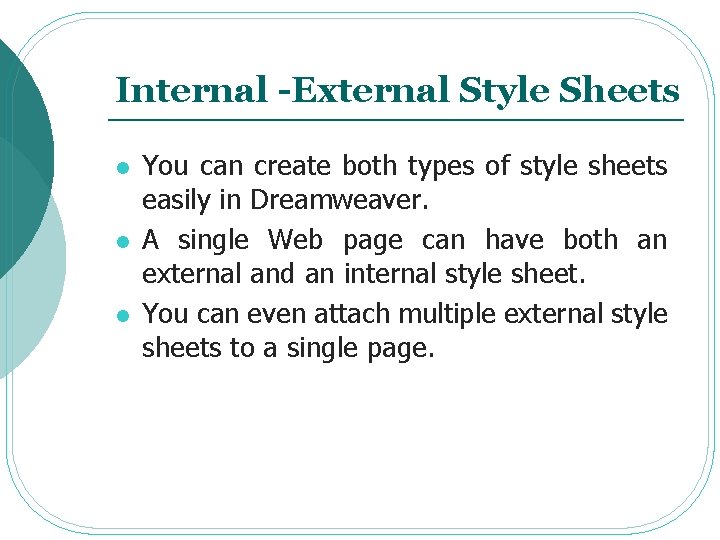 Internal -External Style Sheets l l l You can create both types of style