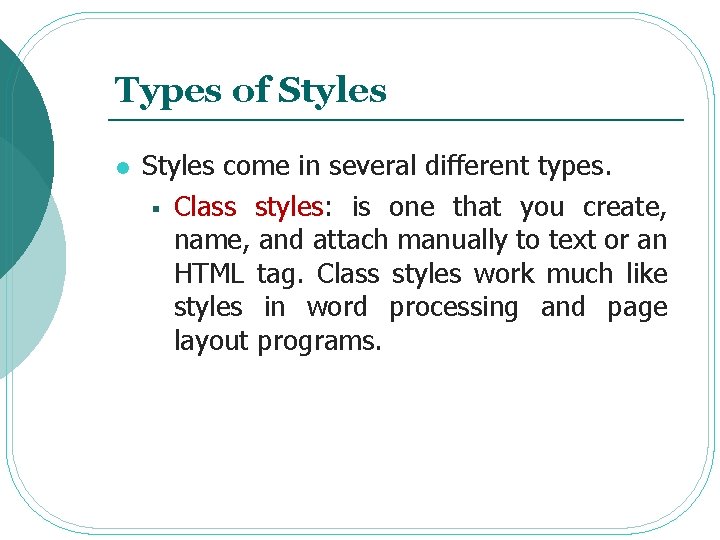 Types of Styles l Styles come in several different types. § Class styles: is